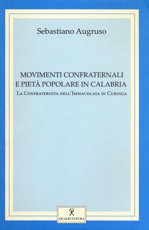 Movimenti confraternali e pietà popolare in Calabria. Vol. 1: La confraternita dell'Immacolata di Curinga. - Sebastiano Augruso - copertina
