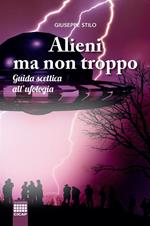 Alieni ma non troppo. Guida scettica all'ufologia