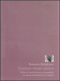 L' uomo senza paura. Fiabe di individuazione maschile in tossicodipendenti in carcere - Rosanna Rutigliano - copertina