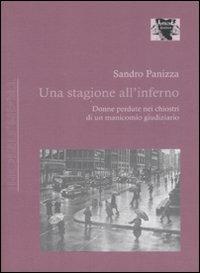 Una stagione all'inferno. Donne perdute nei chiostri di un manicomio giudiziario - Sandro Panizza - copertina