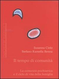 Il tempo di comunità. La comunità psichiatrica e il ciclo di vita della famiglia - Susanna Cielo,Stefano Ramella Benna - copertina