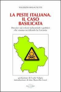 La peste italiana. Il caso Basilicata. Dossier sui veleni industriali e politici che stanno uccidendo la Lucania - Maurizio Bolognetti - copertina