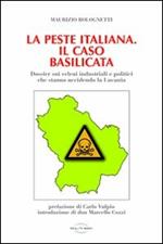 La peste italiana. Il caso Basilicata. Dossier sui veleni industriali e politici che stanno uccidendo la Lucania