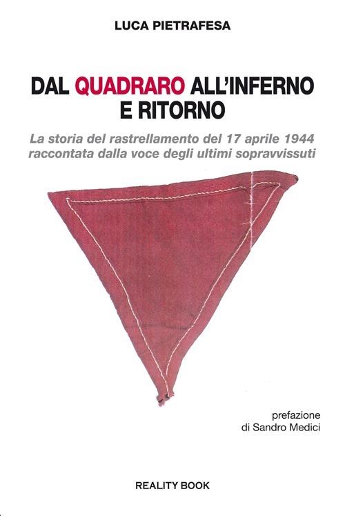 Dal Quadraro all'inferno e ritorno. La storia del rastrellamento del 17 aprile 1944 raccontata dalla voce degli ultimi sopravvissuti - Luca Pietrafesa - copertina