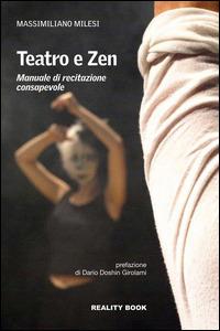 Teatro e zen. Manuale di recitazione consapevole - Massimiliano Milesi - copertina
