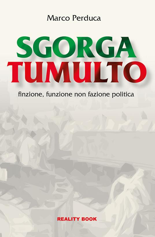 Sgorga tumulto. Finzione, funzione non fazione politica - Marco Perduca - copertina