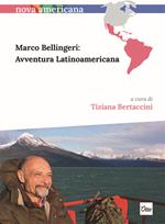 Marco Bellingeri: avventura latinoamericana. Ediz. italiana e spagnola