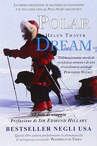Polar dream. La prima spedizione solitaria di una donna e il suo cane fino al Polo Nord magnetico