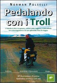 Pedalando con i troll. L'Islanda in bici, tra geyser, colline color ruggine, e cieli infiniti. Un cicloviaggiatore e le sue splendide foto di via ggio - Norman Polselli - copertina
