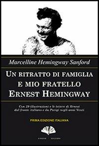 Un ritratto di famiglia e mio fratello Ernest Hemingway - Marcelline Hemingway Sanford - copertina