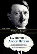 La mente di Adolf Hitler. Il profilo psicologico in un rapporto segreto in tempo di guerra