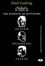 Tre ritratti di dittatori. Hitler, Mussolini, Stalin