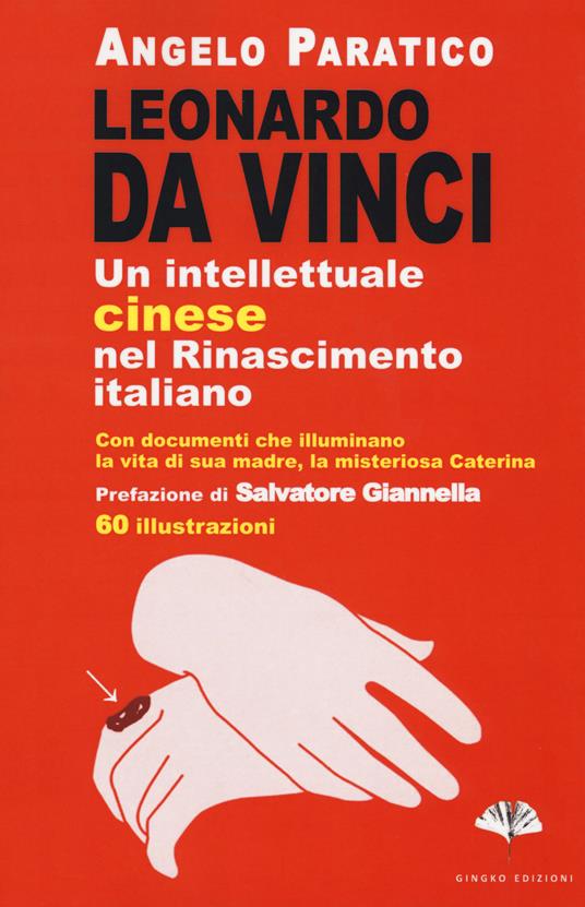 Leonardo Da Vinci. Un intellettuale cinese nel Rinascimento italiano - Angelo Paratico - copertina