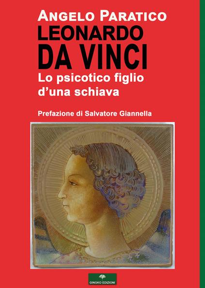 Leonardo Da Vinci. Lo psicotico figlio d'una schiava - Angelo Paratico - copertina