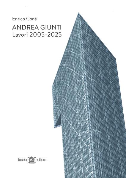 Andrea Giunti. Lavori 2005-2025. Ediz. italiana e inglese - Enrico Conti - copertina