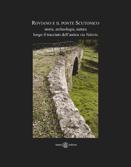 Roviano e il ponte Scutonico. Storia, archeologia, natura lungo il tracciato dell'antica via Valeria. Ediz. illustrata - copertina