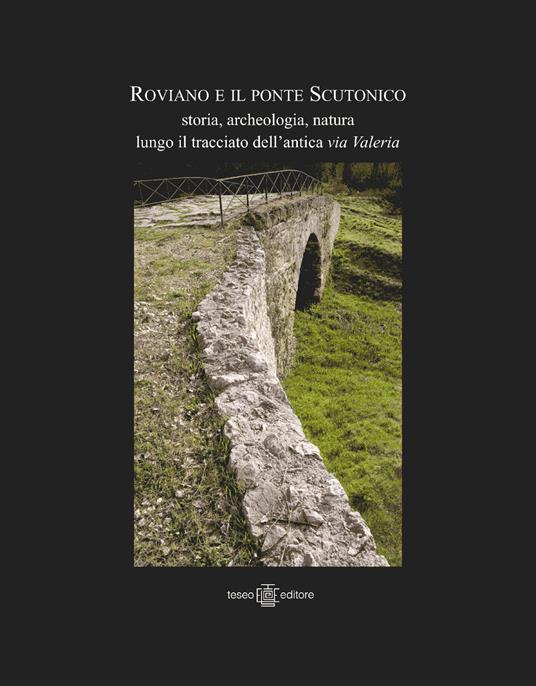 Roviano e il ponte Scutonico. Storia, archeologia, natura lungo il tracciato dell'antica via Valeria. Ediz. illustrata - copertina