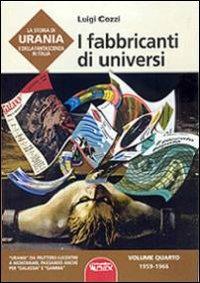 La storia di Urania e della fantascienza in Italia. Vol. 4: I fabbricanti di universi. - Luigi Cozzi - copertina
