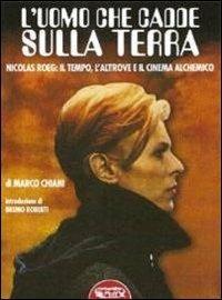 L' uomo che cadde sulla terra. Nicolas Roeg: il tempo, l'altrove e il cinema alchemico - Marco Chiani - copertina