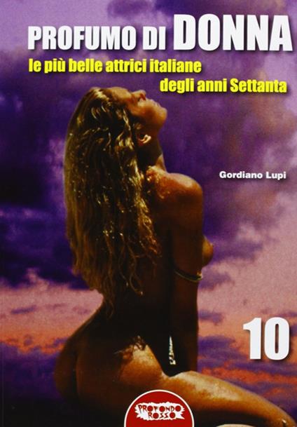 Profumo di donna. Le più belle attrici italiane degli anni Settanta. Ediz. illustrata - Gordiano Lupi - copertina