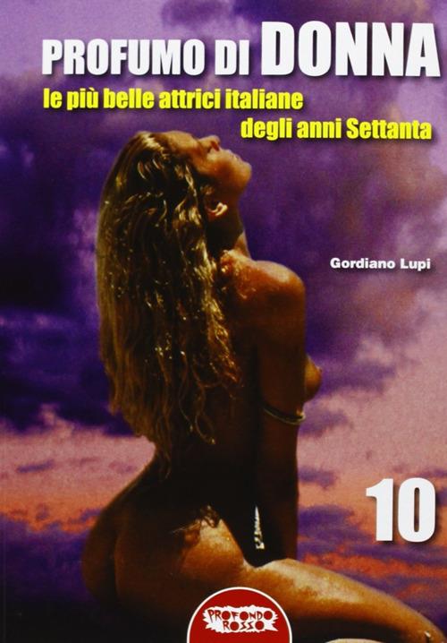Profumo di donna. Le più belle attrici italiane degli anni Settanta. Ediz. illustrata - Gordiano Lupi - copertina