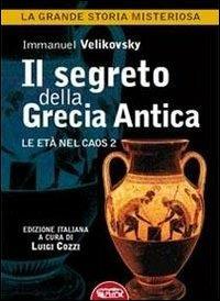 Il segreto della Grecia antica. Le età nel caos. Vol. 2 - Immanuel Velikovsky - copertina