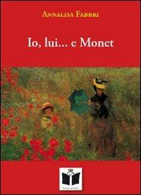 Io, lui... e Monet - Annalisa Fabbri - copertina