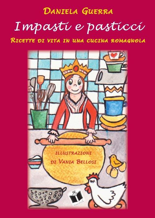 Impasti e pasticci. Ricette di vita in una cucina romagnola - Daniela Guerra - copertina