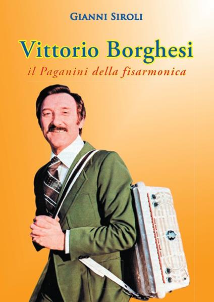Vittorio Borghesi. Il Paganini della fisarmonica - Gianni Siroli - copertina