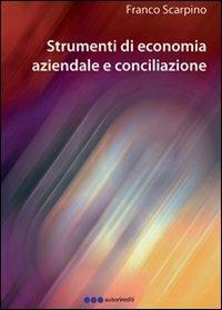 Strumenti di economia aziendale e conciliazione - Franco Scarpino - copertina