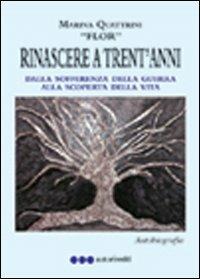 Rinascere a trent'anni dalla scoperta della guerra alla scoperta della vita - Marina Quattrini - copertina