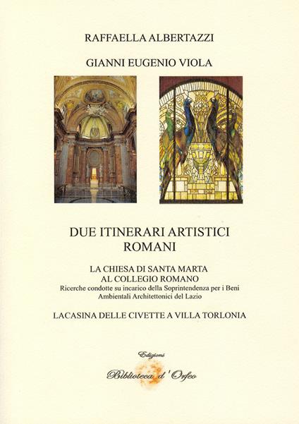 Due itinerari artistici romani - Raffaella Albertazzi,Gianni E. Viola - copertina