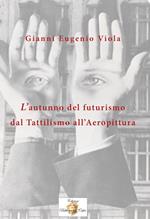 L' autunno del futurismo. Dal tattilismo all'aeropittura