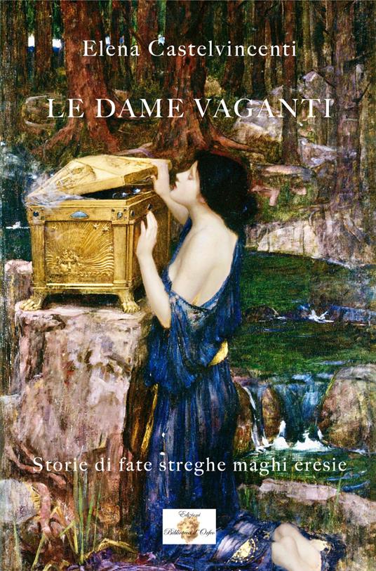 Le dame vaganti. Storie di fate streghe maghi eresie. Con Fascicolo - Elena Castelvincenti - copertina