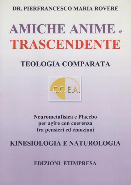 Amiche anime e trascendente. Teologia comparata neurometafisica e placebo per agire con coerenza - Pierfrancesco Maria Rovere - copertina