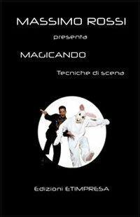 Magicando. Tecniche per iniziare e tecniche di scena - Massimo Rossi - copertina
