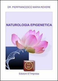 Naturologia epigenetica. Oltre la genetica: la natura per noi - Pierfrancesco M. Rovere - copertina