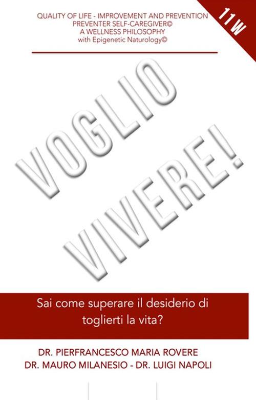 Voglio vivere! Sai come superare il desiderio di toglierti la vita? - Pierfrancesco Maria Rovere,Mauro Milanesio,Luigi Napoli - copertina