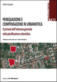 Perequazione e compensazione in urbanistica. Il primato dell'interesse generale nella pianificazione urbanistica - Alberto Coppola - copertina