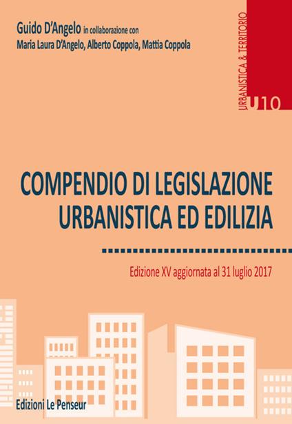 Compendio di legislazione urbanistica ed edilizia - Guido D'Angelo,Maria Laura D'Angelo,Alberto Coppola - copertina