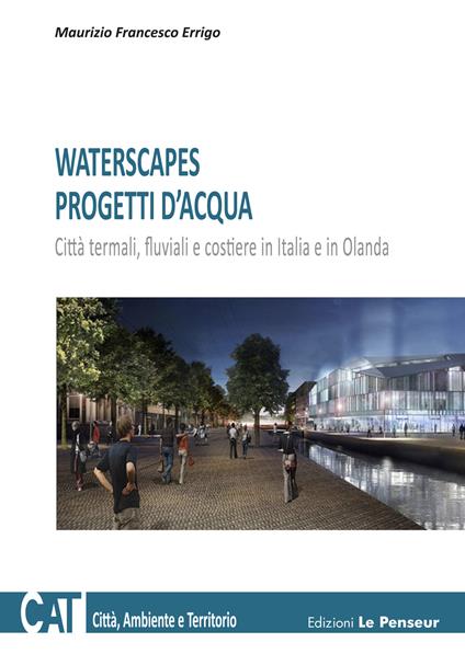 Waterscapes. Progetti d'acqua. Città termali, fluviali e costiere in Italia e in Olanda - Maurizio Francesco Errigo - copertina