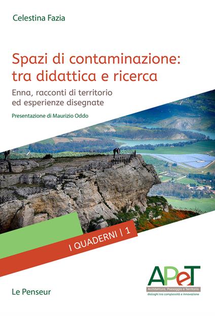 Spazi di contaminazione: tra didattica e ricerca. Enna, racconti di territorio ed esperienze disegnate. Ediz. integrale - Celestina Fazia - copertina