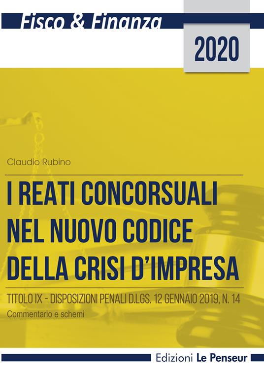 I reati concorsuali nel nuovo codice della crisi d'impresa. Titolo IX. Disposizioni penali d.lgs. 12 gennaio 2019, n. 14. Commentario e schemi - Claudio Rubino - copertina