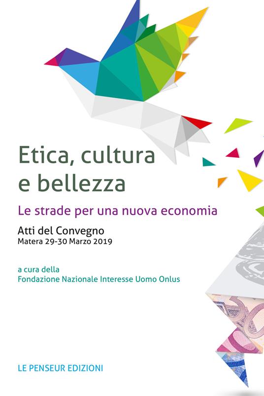 Etica, cultura e bellezza. Le strade per una nuova economia. Atti del Convegno (Matera, 29-30 marzo 2019) - copertina