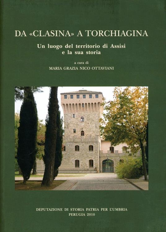 Da «Clasina» a Torchiagina. Un luogho del territorio di Assisi e la sua storia - copertina