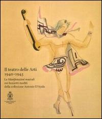 Il teatro delle arti 1940-1943. Le manifestazioni musicali nei bozzetti inediti della collezione Antonio D'Ayala - copertina