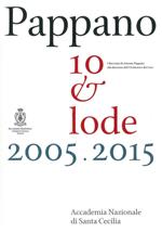 Pappano 10 & lode 2005-2015. I dieci anni di Antonio Pappano alla direzione dell'Orchestra e del Coro dell'Accademia Nazionale di Santa Cecilia