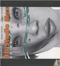 3D Studio Max. Guida completa. Con DVD - Simone Boldrin,Enrico Fanton,Matteo Ranzato - copertina