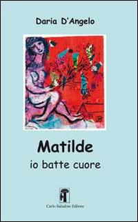 Matilde. Io batte cuore - Daria D'Angelo - copertina