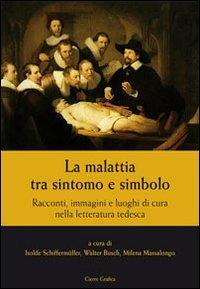 La malattia tra sintomo e simbolo. Racconti, immagini e luoghi di cura nella letteratura tedesca - copertina